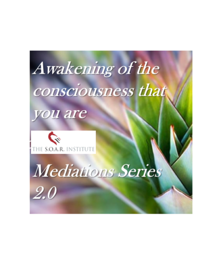 S.O.A.R Meditation Series 2 – Meditations for Awakening the Consciousness that is You